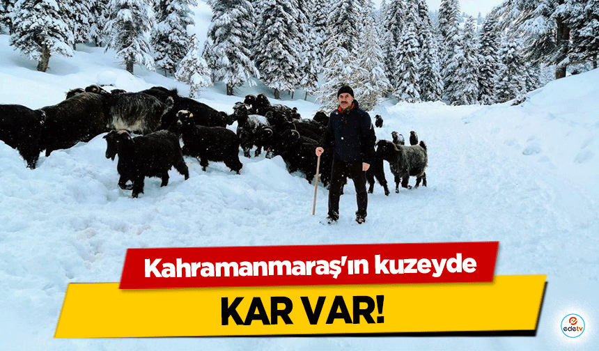 Kahramanmaraş'ın kuzeyde kar var!