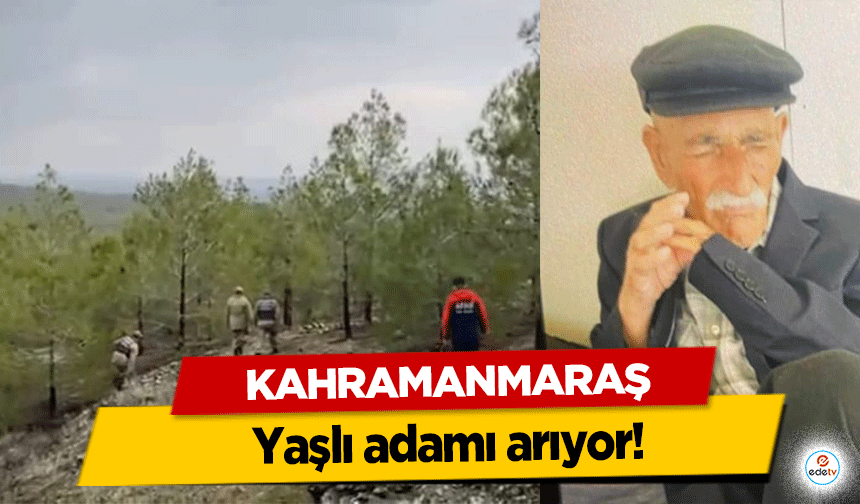 Kahramanmaraş yaşlı adamı arıyor!