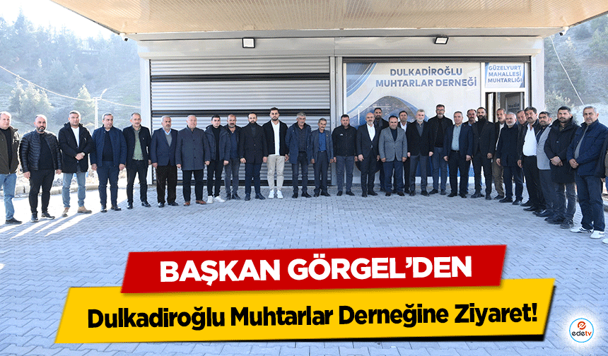 Başkan Görgel’den Dulkadiroğlu Muhtarlar Derneğine Ziyaret!