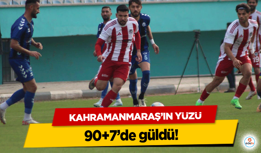 Kahramanmaraş’ın Yüzü 90+7’de güldü!