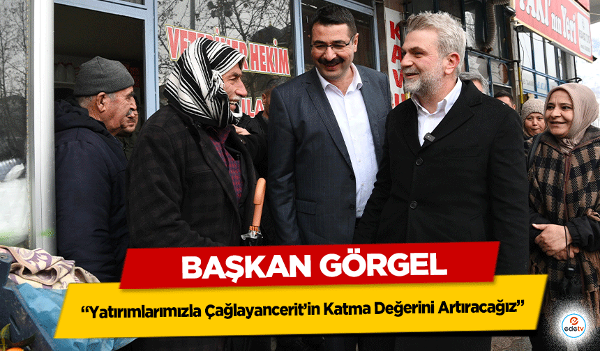 Başkan Görgel: “Yatırımlarımızla Çağlayancerit’in Katma Değerini Artıracağız”