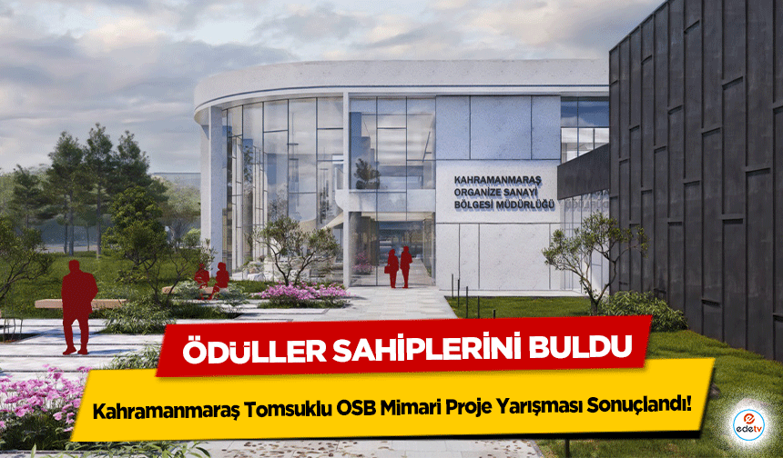 Kahramanmaraş Tomsuklu OSB Mimari Proje Yarışması Sonuçlandı! Ödüller Sahiplerini Buldu