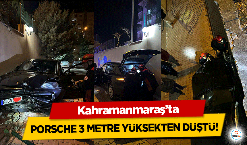 Kahramanmaraş’ta Porsche 3 metre yüksekten düştü!