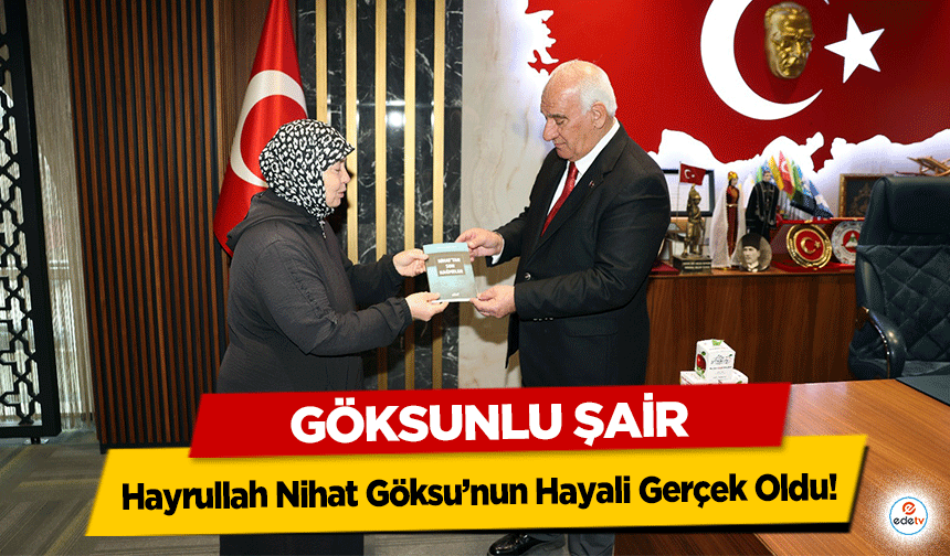 Göksunlu Şair Hayrullah Nihat Göksu’nun Hayali Gerçek Oldu