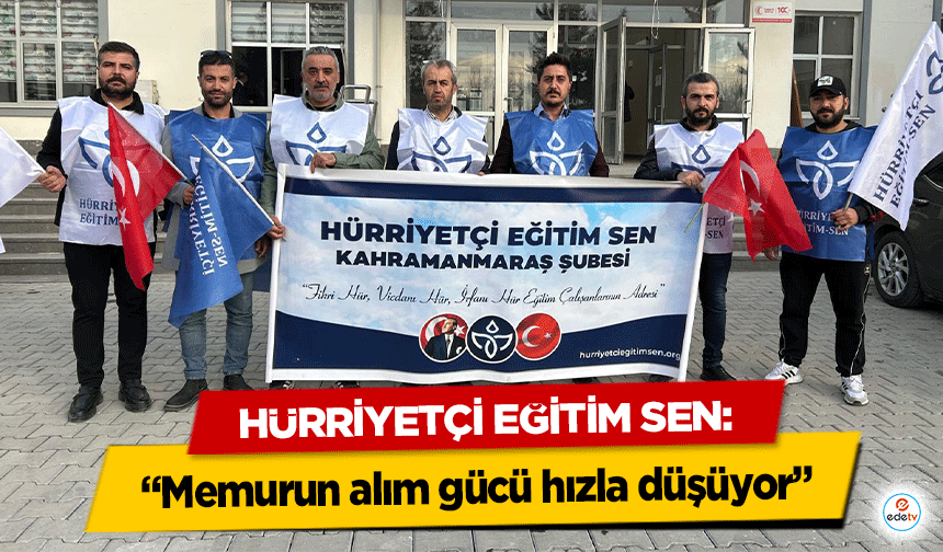 Hürriyetçi Eğitim Sen: “Memurun alım gücü hızla düşüyor”