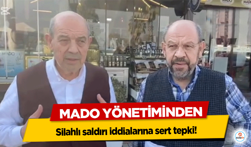 MADO Yönetiminden silahlı saldırı iddialarına sert tepki!