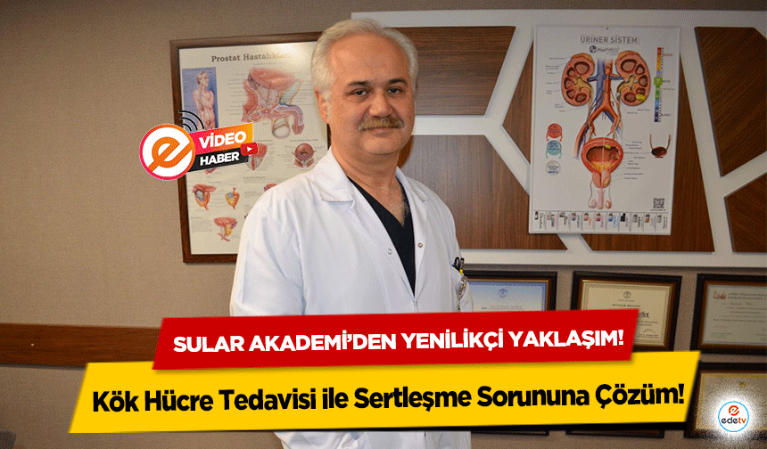 Kök Hücre Tedavisi ile Sertleşme Sorununa Çözüm! Sular Akademi’den yenilikçi yaklaşım!