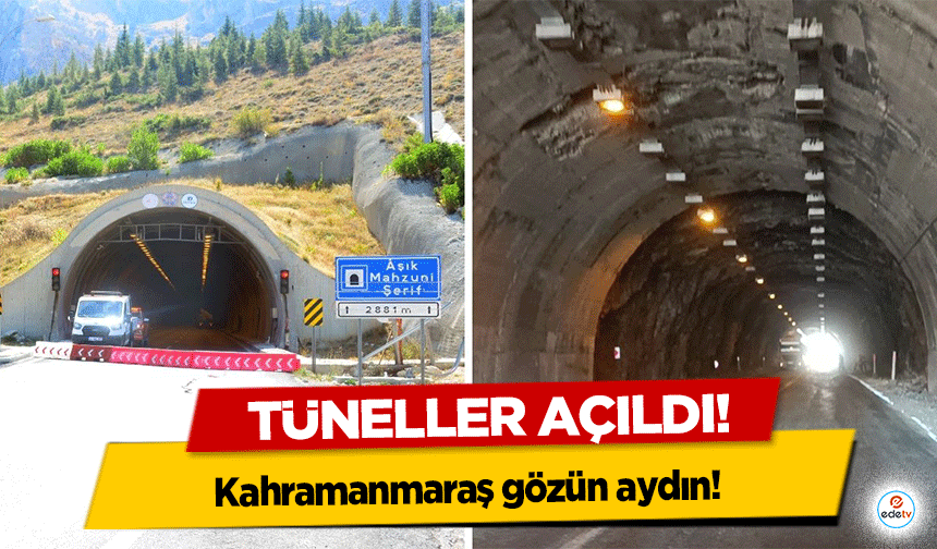 Kahramanmaraş gözün aydın! Tüneller açıldı!