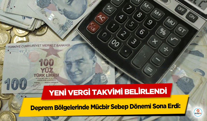 Deprem Bölgelerinde Mücbir Sebep Dönemi Sona Erdi! Yeni vergi takvimi belirlendi