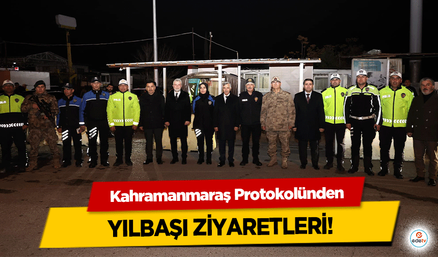 Kahramanmaraş Protokolünden yılbaşı ziyaretleri!