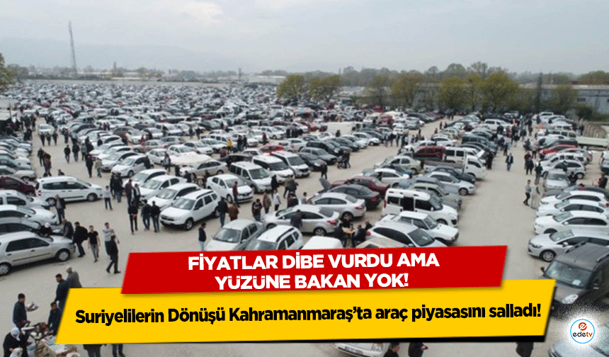 Suriyelilerin Dönüşü Kahramanmaraş’ta araç piyasasını salladı! Fiyatlar dibe vurdu ama yüzüne bakan yok!