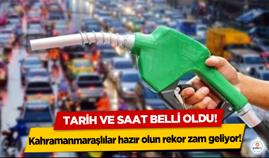 Kahramanmaraşlılar hazır olun rekor zam geliyor! Tarih ve saat belli oldu!