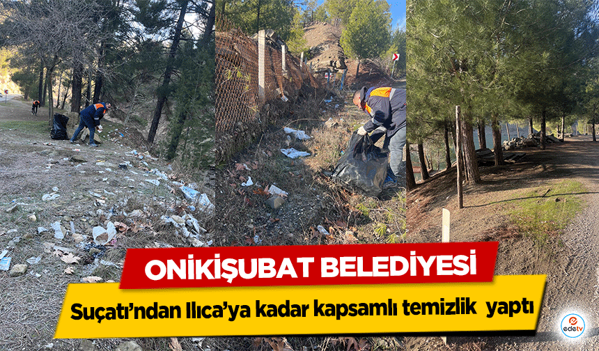 Onikişubat Belediyesi, Suçatı’ndan Ilıca’ya kadar kapsamlı temizlik  yaptı