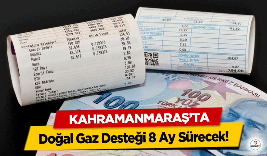 Kahramanmaraş'ta Doğal Gaz Desteği 8 Ay Sürecek!