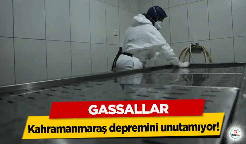 Gassallar Kahramanmaraş depremini unutamıyor!