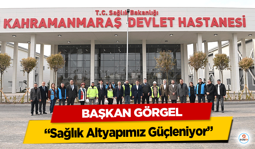 Başkan Görgel: “Sağlık Altyapımız Güçleniyor”