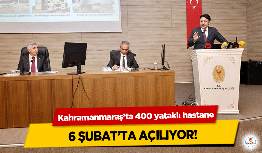 Kahramanmaraş’ta 400 yataklı hastane 6 Şubat’ta açılıyor!