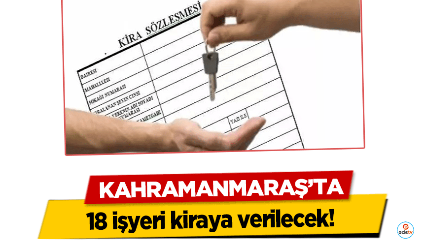 Kahramanmaraş’ta 18 işyeri kiraya verilecek!