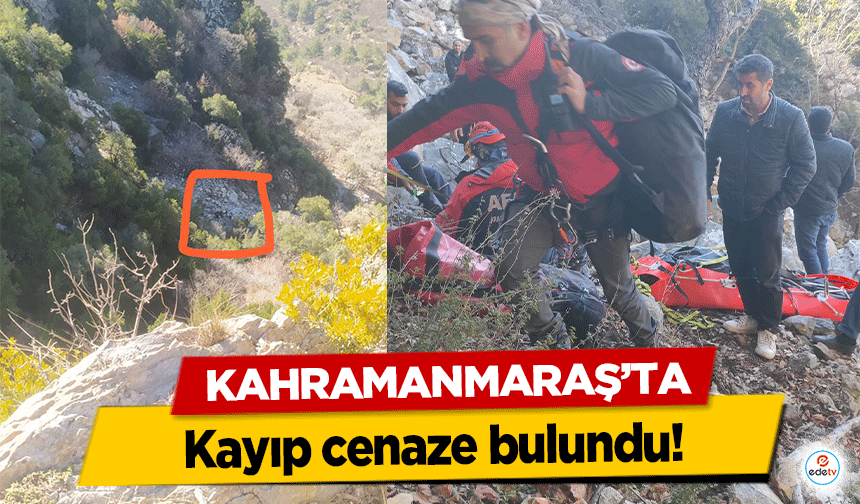 Kahramanmaraş’ta kayıp cenaze bulundu!