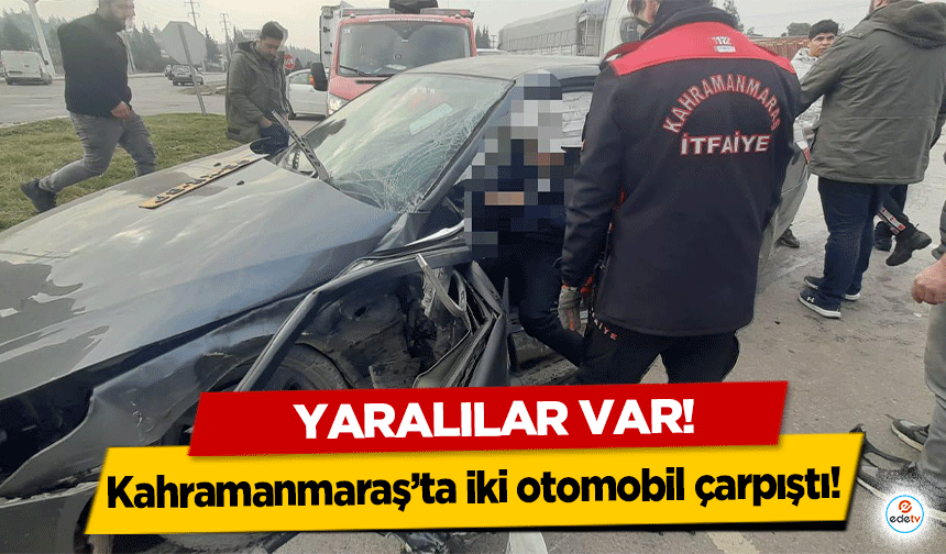 Kahramanmaraş’ta iki otomobil çarpıştı! 2 yaralı