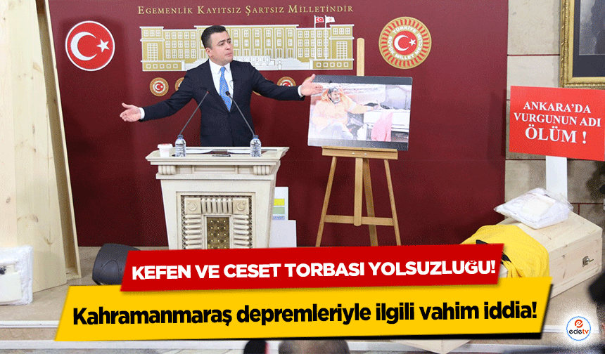 Kahramanmaraş depremleriyle ilgili vahim iddia! Kefen ve ces.t torbası yolsuzluğu!