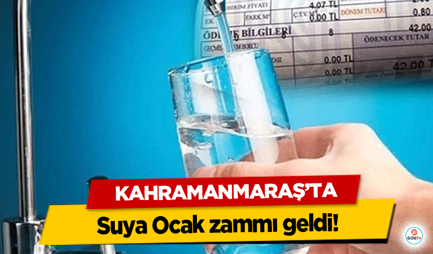 Kahramanmaraş'ta Suya Ocak zammı geldi!