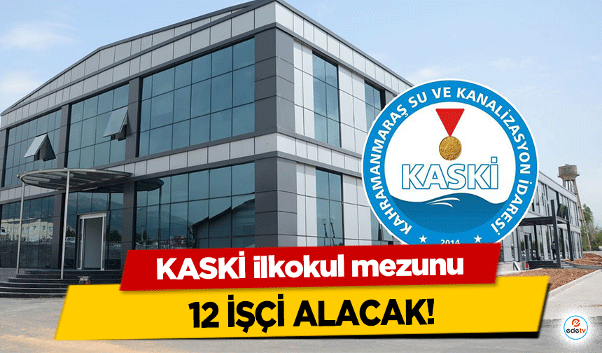 KASKİ ilkokul mezunu 12 işçi alacak!