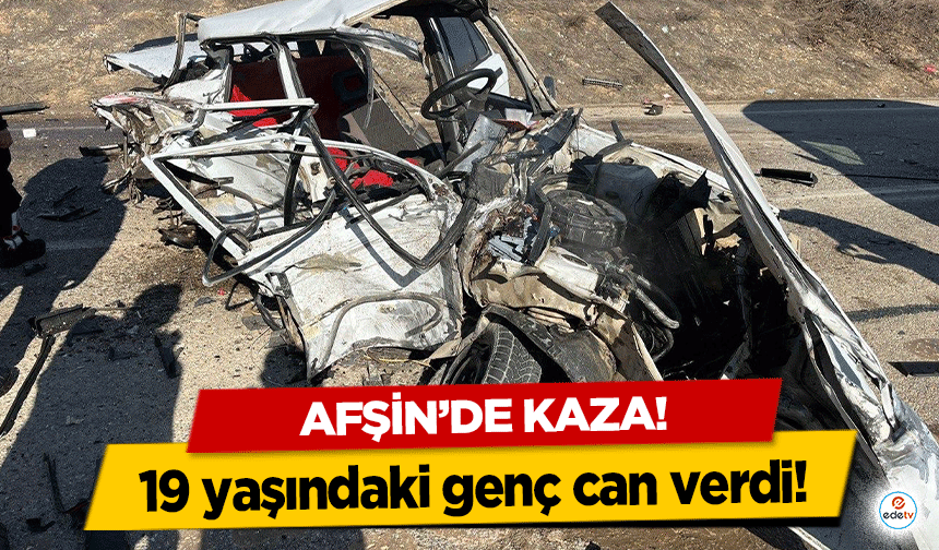 Afşin’de kaza! 19 yaşındaki genç can verdi!