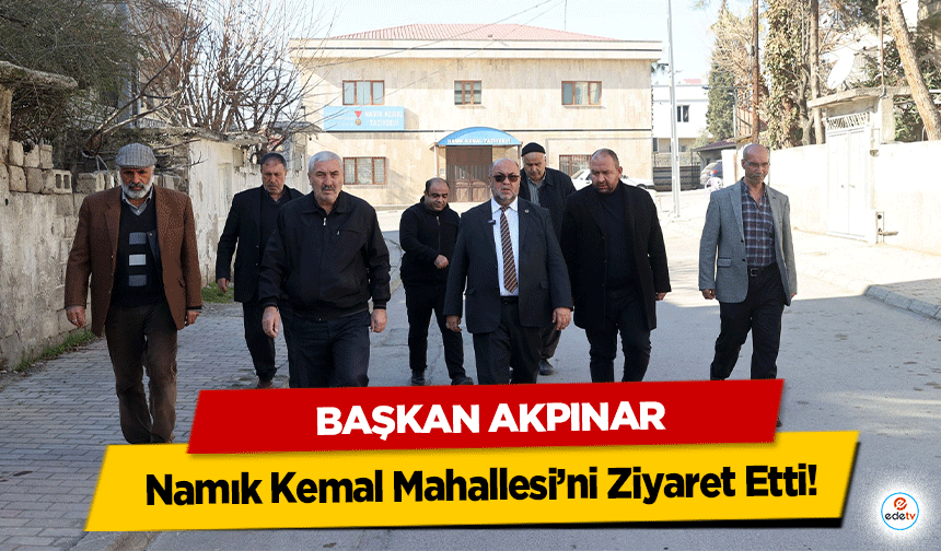 Başkan Akpınar, Namık Kemal Mahallesi’ni Ziyaret Etti!