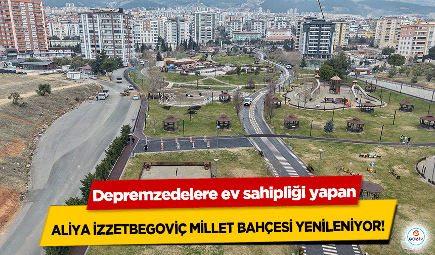 Depremzedelere ev sahipliği yapan Aliya İzzetbegoviç Millet Bahçesi Yenileniyor!