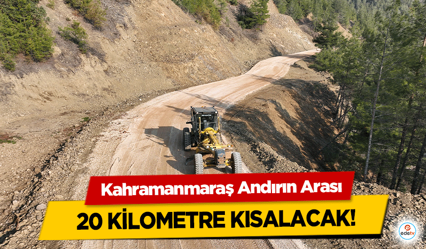 Kahramanmaraş Andırın Arası 20 kilometre kısalacak!