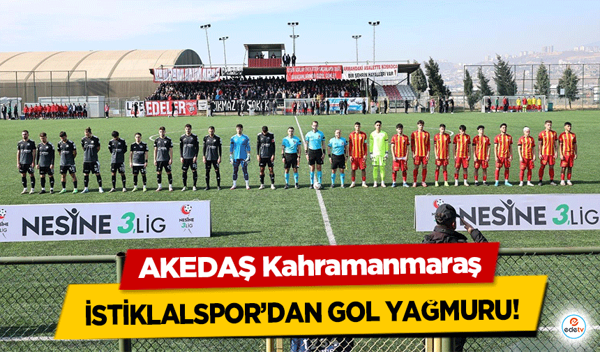 AKEDAŞ Kahramanmaraş İstiklalspor’dan Gol Yağmuru!