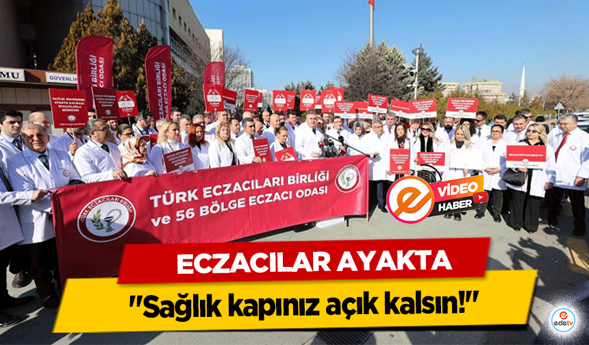 Eczacılar ayakta: "Sağlık kapınız açık kalsın!"