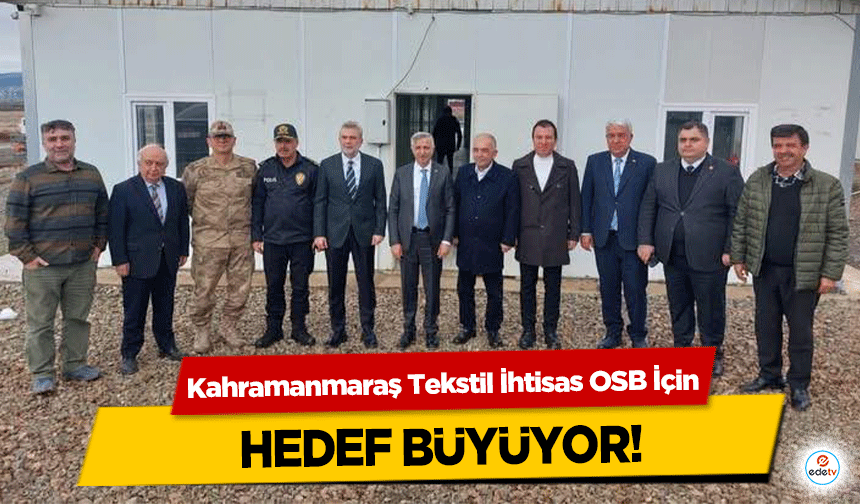 Kahramanmaraş Tekstil İhtisas OSB İçin hedef büyüyor!