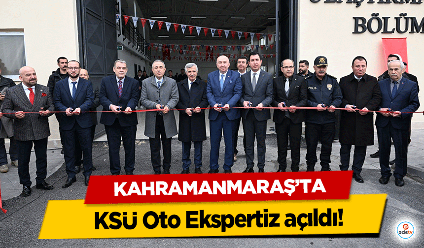 Kahramanmaraş’ta KSÜ Oto Ekspertiz açıldı!