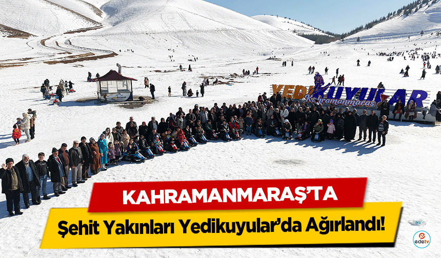 Şehit Yakınları Yedikuyular’da Ağırlandı!