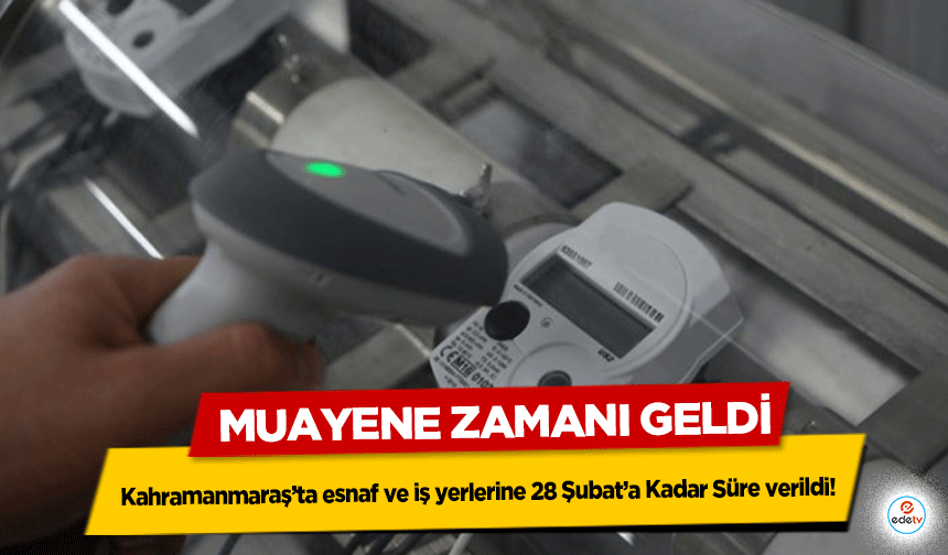 Kahramanmaraş’ta esnaf ve iş yerlerine 28 Şubat’a Kadar Süre verildi!