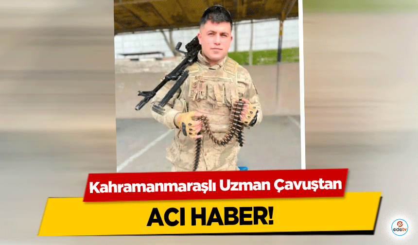 Kahramanmaraşlı uzman çavuştan acı haber!