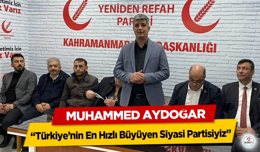 Muhammed Aydoğar; Türkiye’nin En Hızlı Büyüyen Siyasi Partisiyiz