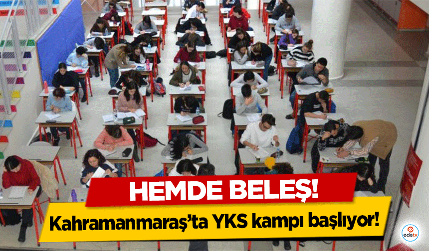 Kahramanmaraş’ta YKS kampı başlıyor! Hemde beleş!