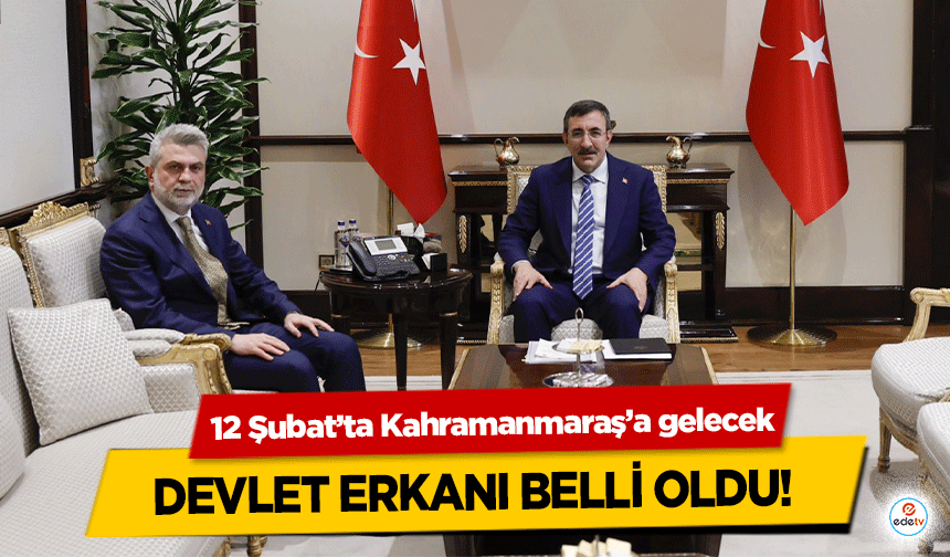 12 Şubat’ta Kahramanmaraş’a gelecek devlet erkanı belli oldu!