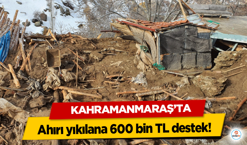 Kahramanmaraş ahırı yıkılana 600 bin destek!