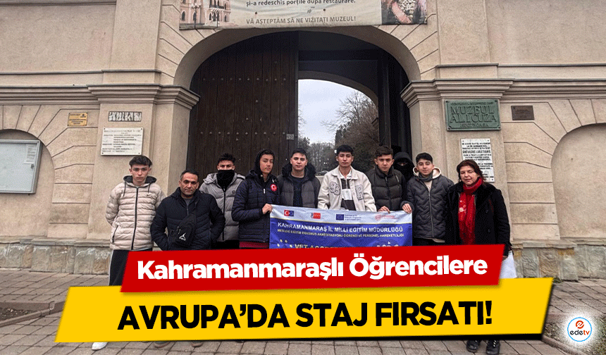 Kahramanmaraşlı Öğrencilere Avrupa’da staj fırsatı!