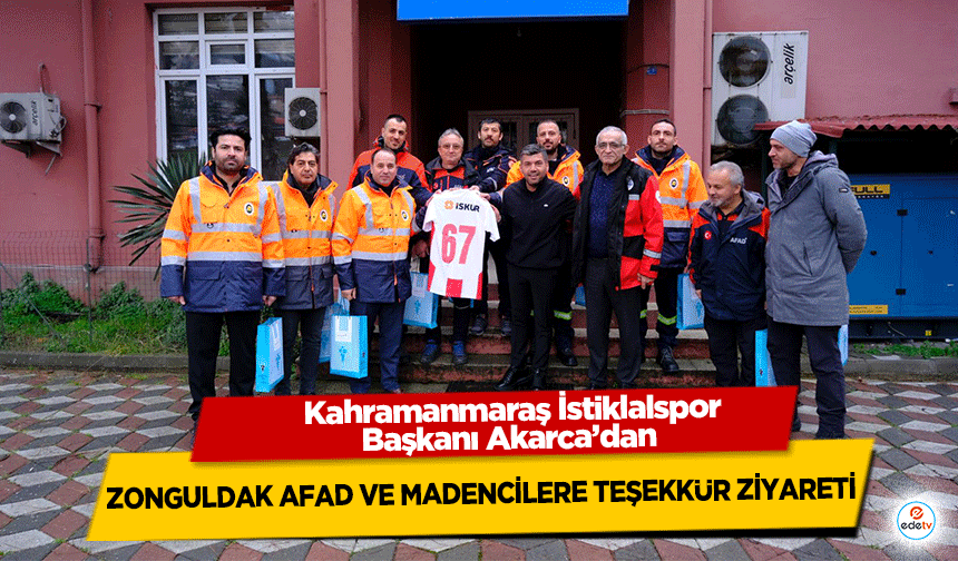 Kahramanmaraş İstiklalspor Başkanı Akarca’dan Zonguldak AFAD ve Madencilere Teşekkür Ziyareti