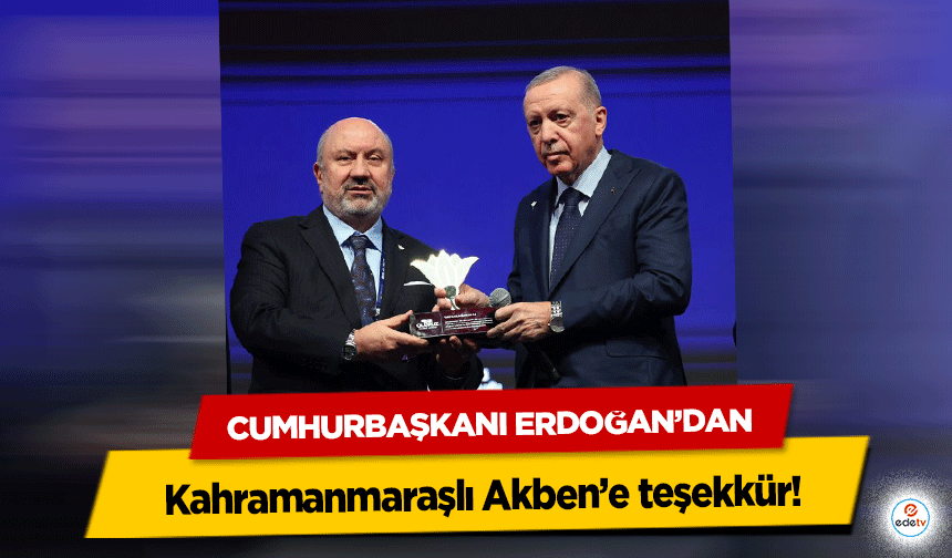 Cumhurbaşkanı Erdoğan’dan Kahramanmaraşlı Akben’e teşekkür!