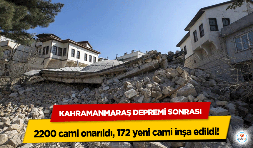 Kahramanmaraş Depremi Sonrası 2200 cami onarıldı, 172 yeni cami inşa edildi