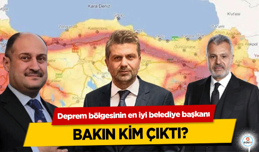 Deprem bölgesinin en iyi belediye başkanı bakın kim çıktı?