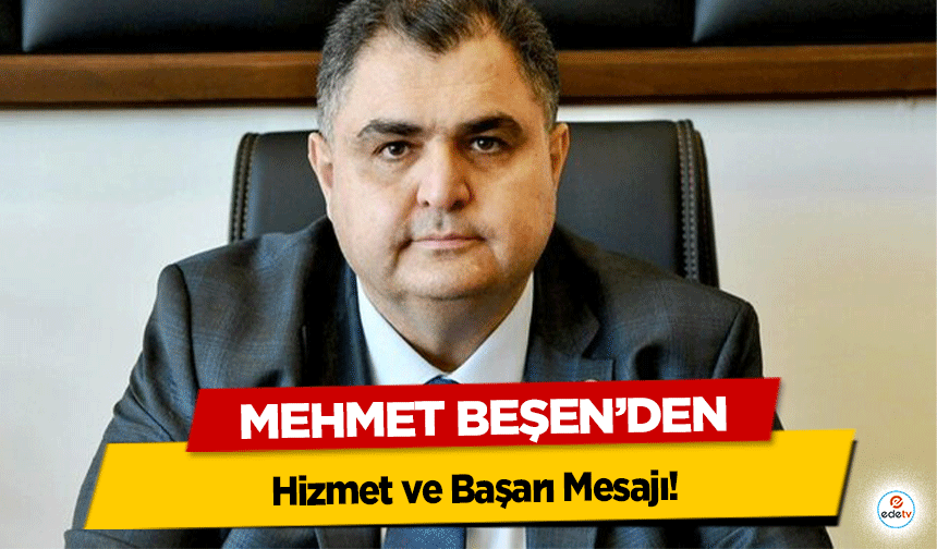 Mehmet Beşen’den Hizmet ve Başarı Mesajı!