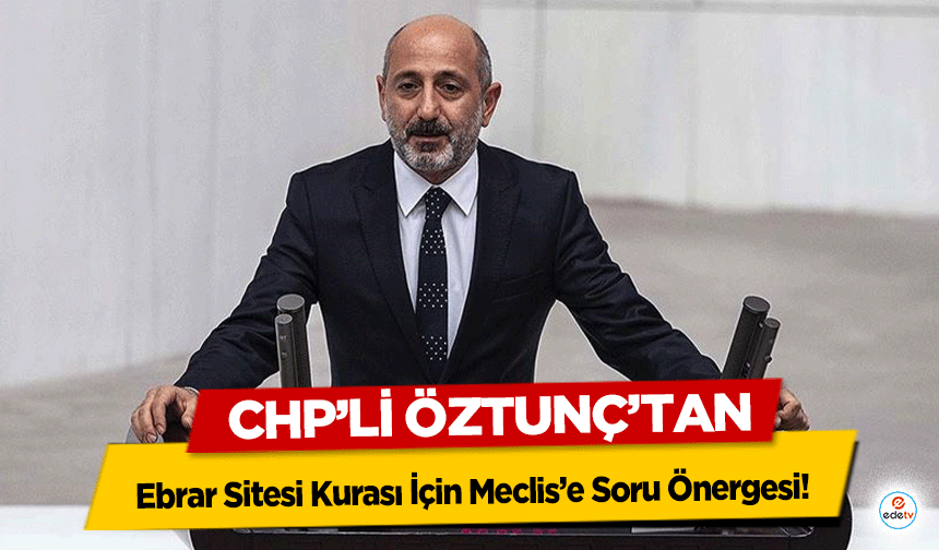 Chp’li Öztunç’tan Ebrar Sitesi Kurası İçin Meclis’e Soru Önergesi!