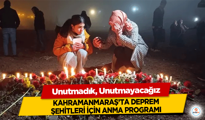 Unutmadık, Unutmayacağız: Kahramanmaraş’ta Deprem Şehitleri İçin Anma Programı